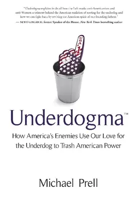 Underdogma: Ako nepriatelia Ameriky využívajú našu lásku k outsiderom, aby zničili americkú moc - Underdogma: How America's Enemies Use Our Love for the Underdog to Trash American Power