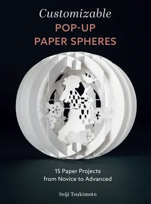 Prispôsobiteľné papierové gule: 15 papierových projektov od začiatočníkov po pokročilých - Customizable Pop-Up Paper Spheres: 15 Paper Projects from Novice to Advanced