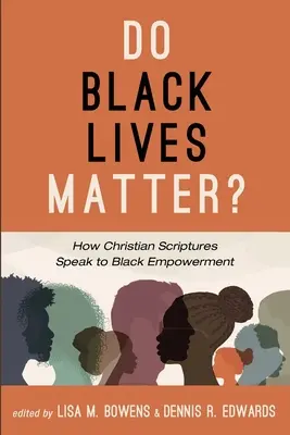 Do Black Lives Matter?: How Christian Scriptures Speak to Black Empowerment (Záleží na životoch černochov?) - Do Black Lives Matter?: How Christian Scriptures Speak to Black Empowerment