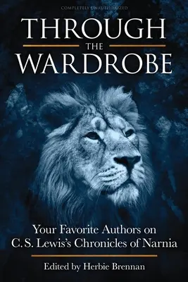 Cez šatník: Lewisa: Letopisy Narnie: Vaša obľúbená autorka o šatníku: Obľúbení autori o Letopisoch Narnie C. S. Lewisa - Through the Wardrobe: Your Favorite Authors on C.S. Lewis' Chronicles of Narnia