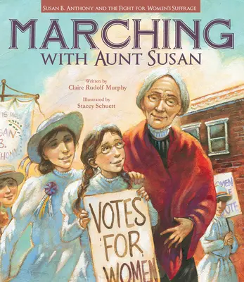 Pochod s tetou Susan: Susan B. Anthonyová a boj za práva žien - Marching with Aunt Susan: Susan B. Anthony and the Fight for Women's Suffrage