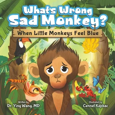 Čo sa deje so smutnou opicou? Keď sa malé opičky cítia modré - What's Wrong Sad Monkey?: When Little Monkeys Feel Blue