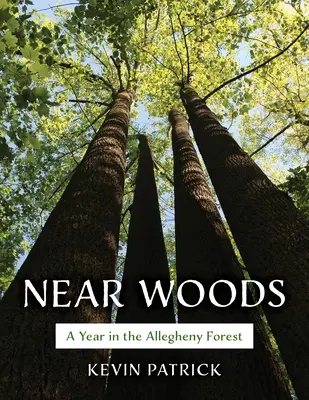 Blízke lesy: Rok v Alleghenskom lese - Near Woods: A Year in an Allegheny Forest