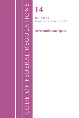 Zákonník federálnych predpisov, Hlava 14 Letectvo a vesmír 1-59, revidovaný k 1. januáru 2022 (Úrad federálneho registra (U S )) - Code of Federal Regulations, Title 14 Aeronautics and Space 1-59, Revised as of January 1, 2022 (Office of the Federal Register (U S ))