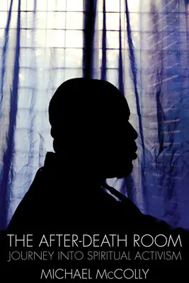 Posmrtná izba: Cesta do duchovného aktivizmu - The After-Death Room: Journey Into Spiritual Activism