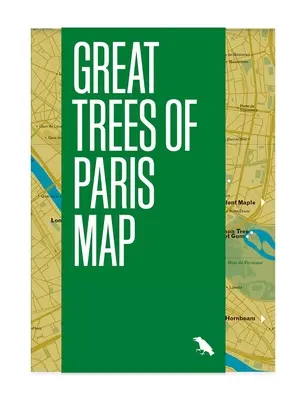 Mapa veľkých stromov Paríža: Sprievodca po najstarších, najvzácnejších a historických stromoch Paríža - Great Trees of Paris Map: Guide to the Oldest, Rarest and Historical Trees of Paris