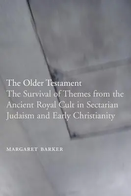 Starší zákon: Prežívanie motívov starovekého kráľovského kultu v sektárskom judaizme a ranom kresťanstve - The Older Testament: The Survival of Themes from the Ancient Royal Cult in Sectarian Judaism and Early Christianity