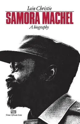 Samora Machel: životopis - Samora Machel: A Biography