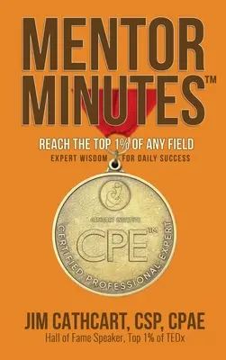 Mentorské minúty: Dosiahnite 1 % najlepších v akejkoľvek oblasti - múdrosť expertov pre každodenný úspech - Mentor Minutes: Reach the Top 1% of Any Field - Expert Wisdom for Daily Success