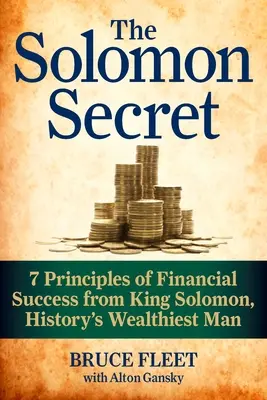 Šalamúnovo tajomstvo: 7 zásad finančného úspechu od kráľa Šalamúna, najbohatšieho muža histórie - The Solomon Secret: 7 Principles of Financial Success from King Solomon, History's Wealthiest Man