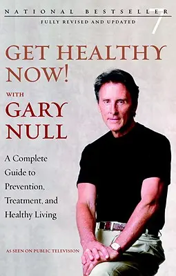 Buďte zdraví hneď! S Garym Nullom - Kompletný sprievodca prevenciou, liečbou a zdravým životom - Get Healthy Now! With Gary Null - A Complete Guide to Prevention, Treatment and Healthy Living