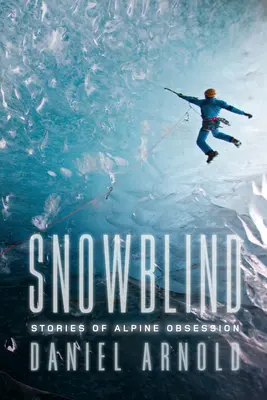 Snowblind - Príbehy alpskej posadnutosti - Snowblind - Stories of Alpine Obsession
