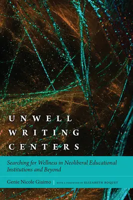 Unwell Writing Centers: Písačky: Hľadanie zdravia v neoliberálnych vzdelávacích inštitúciách a mimo nich (Searching for Wellness in Neoliberal Educational Institutions and Beyond) - Unwell Writing Centers: Searching for Wellness in Neoliberal Educational Institutions and Beyond