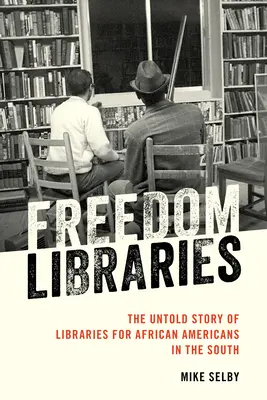 Knižnice slobody: Knihy slobody: Nevypovedaný príbeh knižníc pre Afroameričanov na Juhu - Freedom Libraries: The Untold Story of Libraries for African Americans in the South