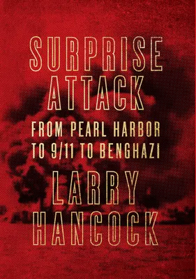 Prekvapivý útok - od Pearl Harboru po 11. september a Benghází - Surprise Attack - From Pearl Harbor to 9/11 to Benghazi