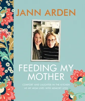 Kŕmenie mojej matky: Útecha a smiech v kuchyni, keď moja mama žije so stratou pamäti - Feeding My Mother: Comfort and Laughter in the Kitchen as My Mom Lives with Memory Loss
