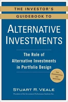 Príručka investora k alternatívnym investíciám: Príručka investorov: Úloha alternatívnych investícií pri tvorbe portfólia - The Investor's Guidebook to Alternative Investments: The Role of Alternative Investments in Portfolio Design