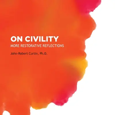 O slušnosti: Viac obnovujúcich úvah: Kam sa podela všetka slušnosť? - On Civility: More Restorative Reflections: Where has all the civility gone?