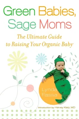 Zelené bábätká, múdre mamičky: Najlepší sprievodca výchovou ekologického dieťaťa - Green Babies, Sage Moms: The Ultimate Guide to Raising Your Organic Baby