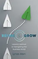Zušľachťuj a rozvíjaj: Poučenie z navigácie vo svete podnikania - Refine & Grow: Lessons Learned on Navigating the Business World