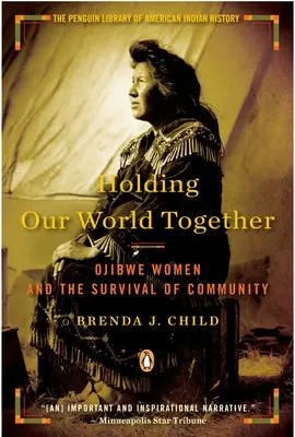 Držíme náš svet pohromade: Odžibvejské ženy a prežitie komunity - Holding Our World Together: Ojibwe Women and the Survival of Community