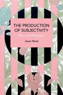 Produkcia subjektivity: Marx a filozofia - The Production of Subjectivity: Marx and Philosophy