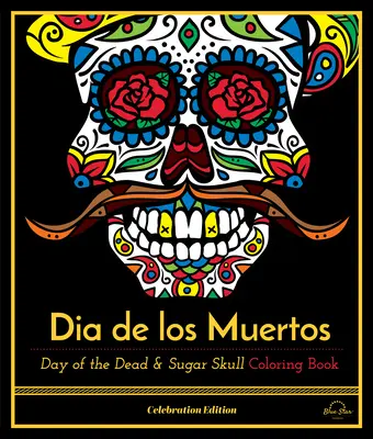Dia De Los Muertos - Deň mŕtvych a cukrová lebka Omaľovánky, slávnostné vydanie - Dia De Los Muertos - Day of the Dead and Sugar Skull Coloring Book, Celebration Edition