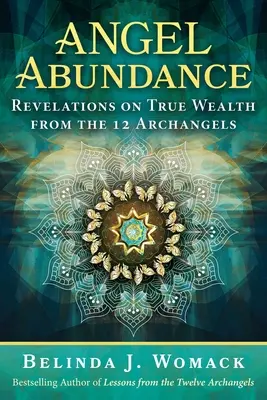 Anjelská hojnosť: Zjavenia o skutočnom bohatstve od 12 archanjelov - Angel Abundance: Revelations on True Wealth from the 12 Archangels