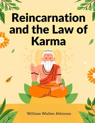 Reinkarnácia a zákon karmy: štúdia o starom a novom svete - učenie o znovuzrodení a duchovnej príčine a následku - Reincarnation and the Law of Karma: A Study of the Old-New World-Doctrine of Rebirth, and Spiritual Cause and Effect
