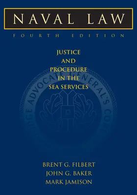 Námorné právo, 4. vydanie: Spravodlivosť a postup v námorných službách, 4. vydanie - Naval Law, 4th Edition: Justice and Procedure in the Sea Services
