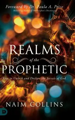 Sféry proroctva: Kľúče k odomknutiu a vyhláseniu Božích tajomstiev - Realms of the Prophetic: Keys to Unlock and declare the Secrets of God