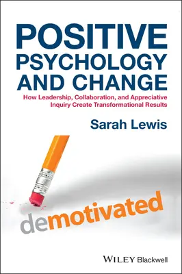 Pozitívna psychológia a zmena: Ako vedenie, spolupráca a vďačné skúmanie vytvárajú transformačné výsledky. - Positive Psychology and Change: How Leadership, Collaboration, and Appreciative Inquiry Create Transformational Results