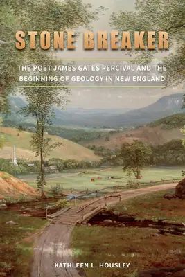 Lamač kameňa: Básnik James Gates Percival a začiatky geológie v Novom Anglicku - Stone Breaker: The Poet James Gates Percival and the Beginning of Geology in New England