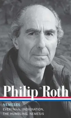Philip Roth: Nemesis (LOA #237) - Everyman / Rozhorčenie / Poníženie / Nemesis - Philip Roth: Nemeses (LOA #237) - Everyman / Indignation / The Humbling / Nemesis