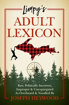 Limpyho lexikón pre dospelých: Joseph Heywood: Drsné, politicky nekorektné, nekorektné a neošúchané, ako ich počul a nakrútil - Limpy's Adult Lexicon: Raw, Politically Incorrect, Improper & Unexpurgated as Overheard & Noodled by Joseph Heywood
