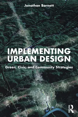 Implementácia mestského dizajnu: Zelené, občianske a komunitné stratégie - Implementing Urban Design: Green, Civic, and Community Strategies