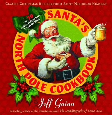Santova kuchárka zo severného pólu: Klasické vianočné recepty od samotného svätého Mikuláša - Santa's North Pole Cookbook: Classic Christmas Recipes from Saint Nicholas Himself