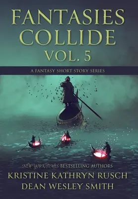 Fantasies Collide, Vol. 5: A Fantasy Short Story Series