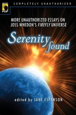 Nájdený pokoj: Seniory: ďalšie neautorizované eseje o vesmíre Firefly Jossa Whedona - Serenity Found: More Unauthorized Essays on Joss Whedon's Firefly Universe