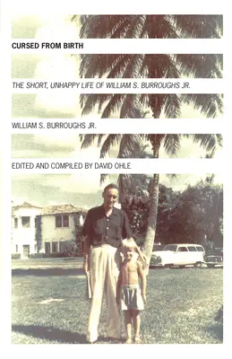 Prekliaty od narodenia - Krátky, nešťastný život Williama S. Burroughsa ml. - Cursed from Birth - The Short, Unhappy Life of William S. Burroughs, Jr.