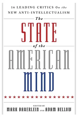 Stav americkej mysle: 16 popredných kritikov o novom antiintelektualizme - The State of the American Mind: 16 Leading Critics on the New Anti-Intellectualism