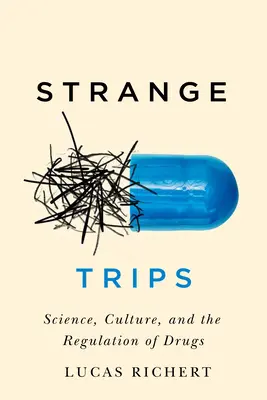 Podivné výlety: Veda, kultúra a regulácia drog 51 - Strange Trips: Science, Culture, and the Regulation of Drugsvolume 51