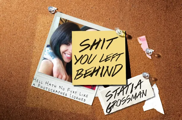 Shit You Left Behind: Peklo nie je zúrivejšie ako opovrhnutý fotograf - Shit You Left Behind: Hell Hath No Fury Like a Photographer Scorned