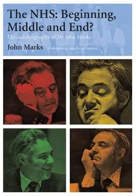 Nhs - začiatok, stred a koniec? Autobiografia Dr. Johna Marksa - The Nhs - Beginning, Middle and End?: The Autobiography of Dr John Marks