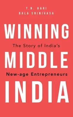 Víťazstvo v strednej Indii: Príbeh indických podnikateľov nového veku - Winning Middle India: The Story of India's New-Age Entrepreneurs