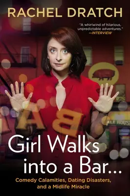 Dievča vstúpi do baru...: a zázrak stredného veku: komediálne nešťastia, zoznamovacie katastrofy a zázrak stredného veku - Girl Walks Into a Bar...: Comedy Calamities, Dating Disasters, and a Midlife Miracle