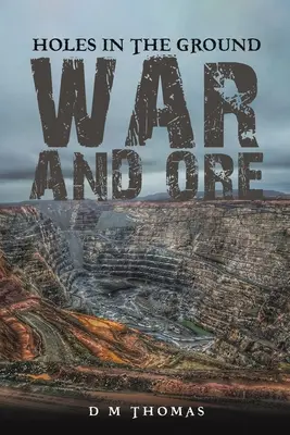 Diery v zemi: Vojna a ruda - Holes in the Ground: War and Ore