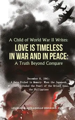 Dieťa druhej svetovej vojny píše: LÁSKA JE NESKUTOČNÁ VO VOJNE A V MIERI: Pravda, ktorá sa nedá porovnať - A Child of World War II Writes: LOVE IS TIMELESS IN WAR AND IN PEACE: A Truth Beyond Compare