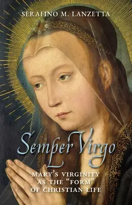 Semper Virgo (anglické vydanie): Máriino panenstvo ako forma“ kresťanského života“ - Semper Virgo (English edition): Mary's Virginity as the Form