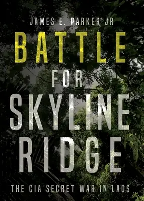 Bitka o Skyline Ridge: Tajná vojna CIA v Laose - Battle for Skyline Ridge: The CIA Secret War in Laos